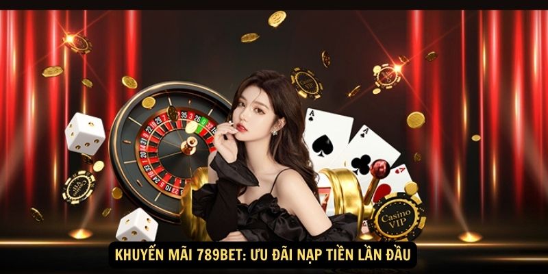 Khuyen mai 789bet Uu dai nap tien lan dau