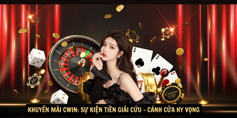 Khuyen mai CWIN Su kien Tien giai cuu – canh cua hy vong