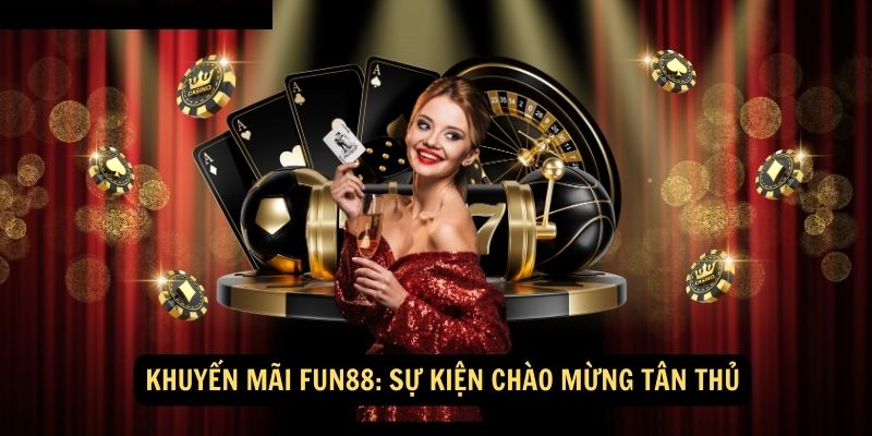 Khuyen mai Fun88 Su kien Chao mung tan thu