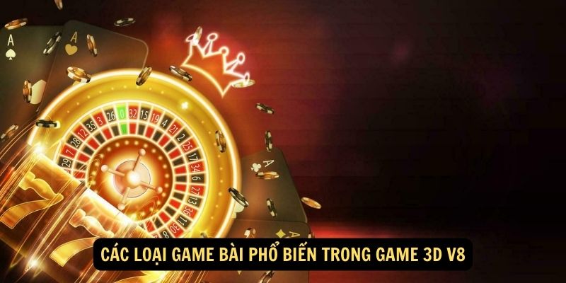 Các loại game bài phổ biến trong game 3D V8