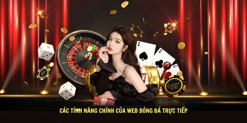 Cac tinh nang chinh cua web bong da truc tiep