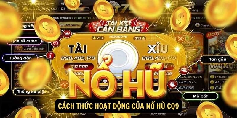 Cách thức hoạt động của nổ hũ CQ9