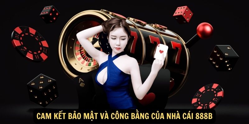 Cam kết bảo mật và công bằng của nhà cái 888B