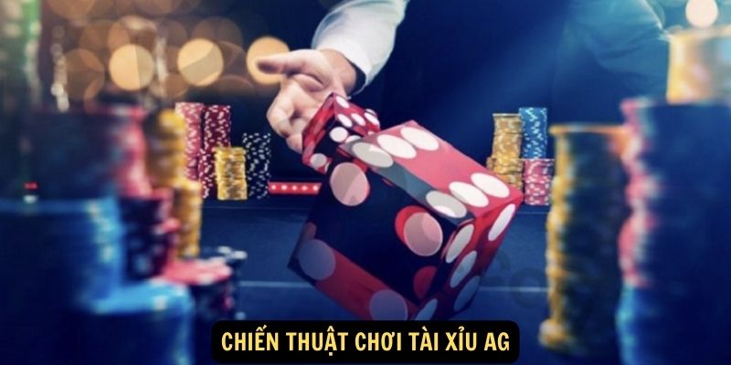 Chiến thuật chơi Tài Xỉu AG