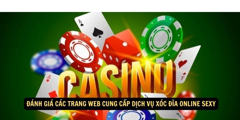 Đánh giá các trang web cung cấp dịch vụ Xóc đĩa online Sexy