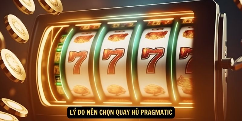 Lý do nên chọn quay hũ Pragmatic