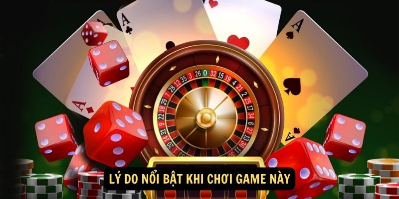 Lý do nổi bật khi chơi game này