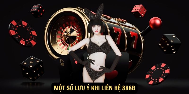 Một số lưu ý khi liên hệ 888B