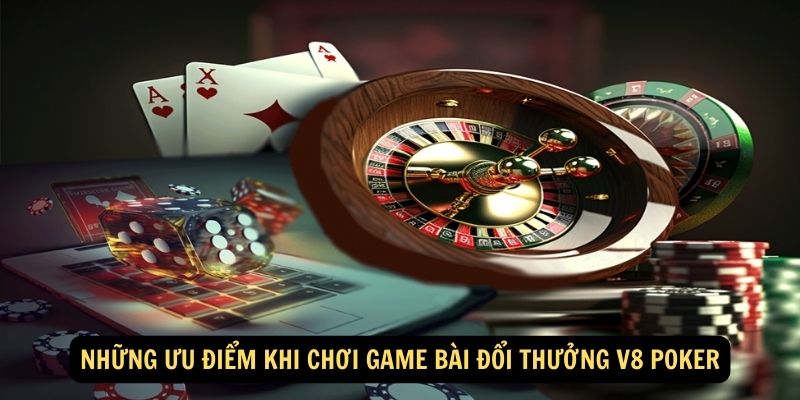 Nhung uu diem khi choi game bai doi thuong V8 Poker