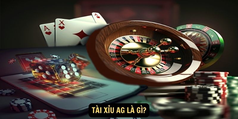 Tài Xỉu AG là gì?