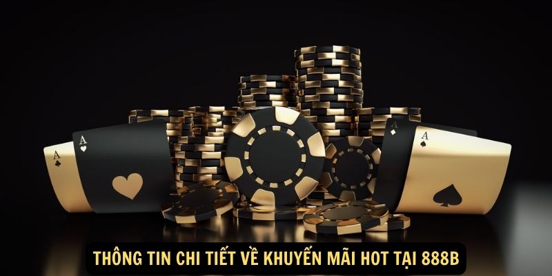 Thông tin chi tiết về khuyến mãi hot tại 888B