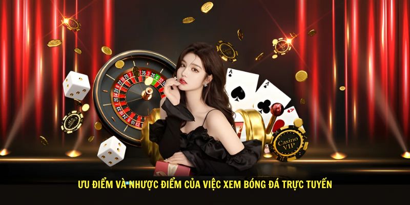 Uu diem va nhuoc diem cua viec xem bong da truc tuyen