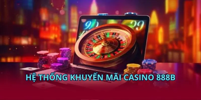 Hệ thống khuyến mãi casino 888B